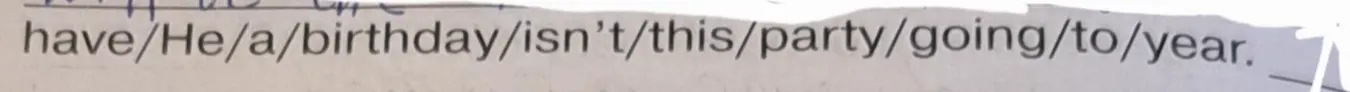 Составь предложения из даных слов 
have/He/a/birthday/isn't/this/party/going/to/year.
