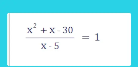 Реши уравнение (x² + x - 30) / (x - 5) = 1
