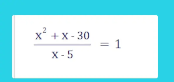 Реши уравнение (x² + x - 30) / (x - 5) = 1