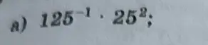 Найди значение выражения 125^(-1) * 25^2