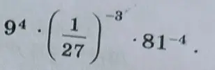 Найди значение выражения $9^4 \cdot (\frac{1}{27})^{-3} \cdot 81^{-4}$