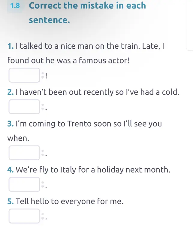 Исправь ошибку в каждом предложении: "I talked to a nice man on the train. Late, I found out he was a famous actor!"