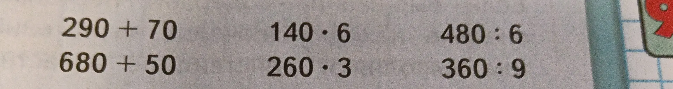 Реши примеры 290 + 70, 680 + 50, 140 · 6, 260 · 3, 480 : 6, 360 : 9