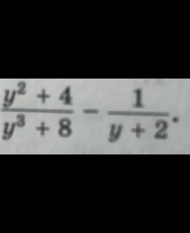 Вычти две дроби $\frac{y^2 + 4}{y^3 + 8} - \frac{1}{y + 2}$