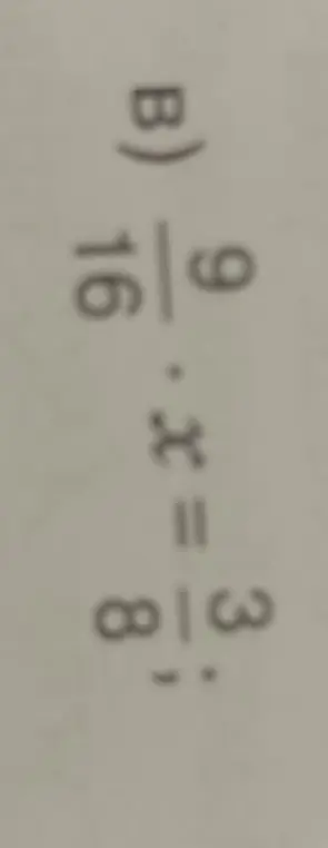 Реши уравнение 9/16 * x = 3/8