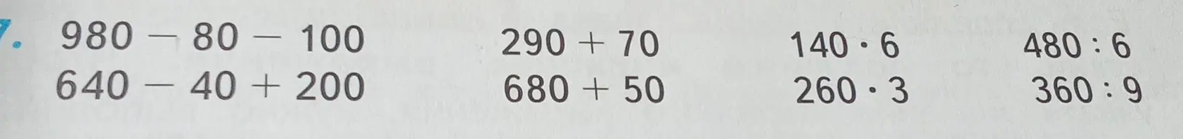 Реши задачи 980 - 80 - 100, 640 - 40 + 200, 290 + 70, 680 + 50, 140 * 6, 260 * 3, 480 : 6, 360 : 9