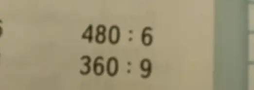 Реши пример 480 : 6 и 360 : 9