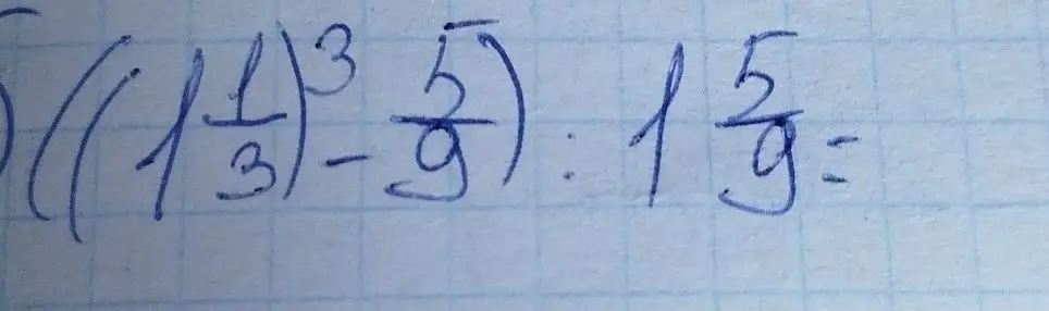Реши пример \left(\left(1\frac{1}{3}\right)^3 - \frac{5}{9}\right) : 1\frac{5}{9}