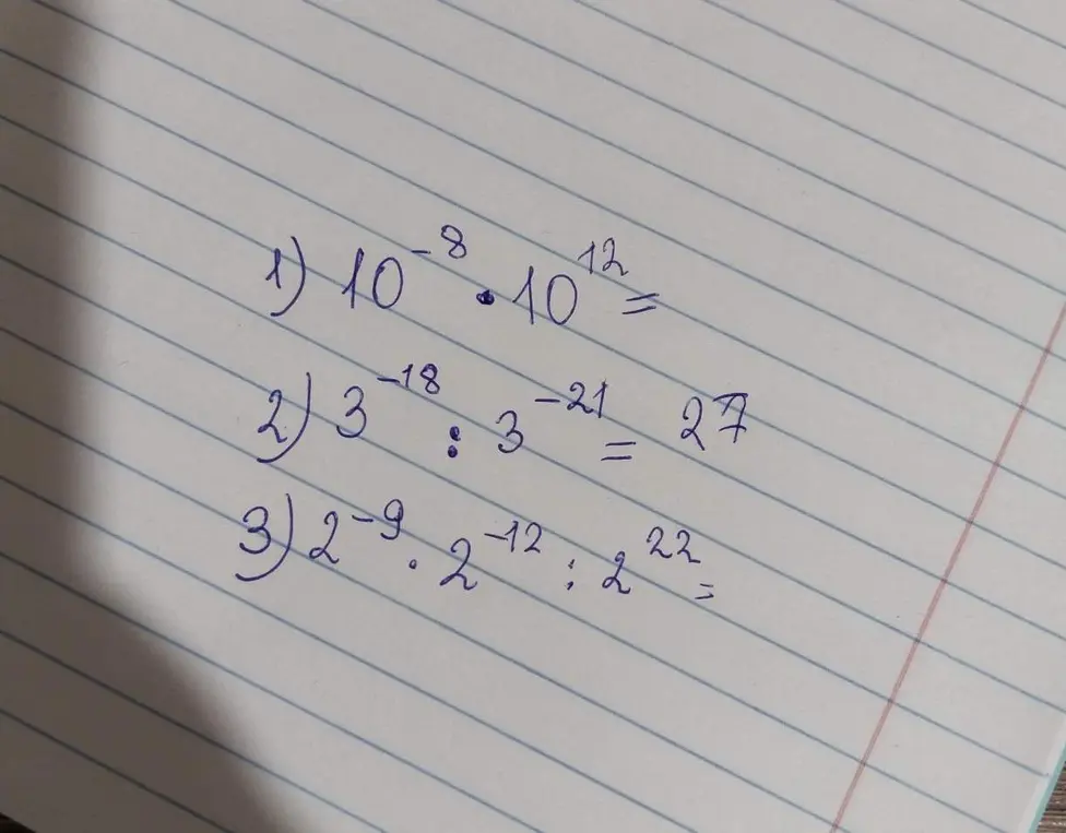 Реши примеры со степенями: 1) $10^{-8} \cdot 10^{12} = $ 2) $3^{-18} : 3^{-21} = 27$ 3) $2^{-9} \cdot 2^{-12} : 2^{22} = $