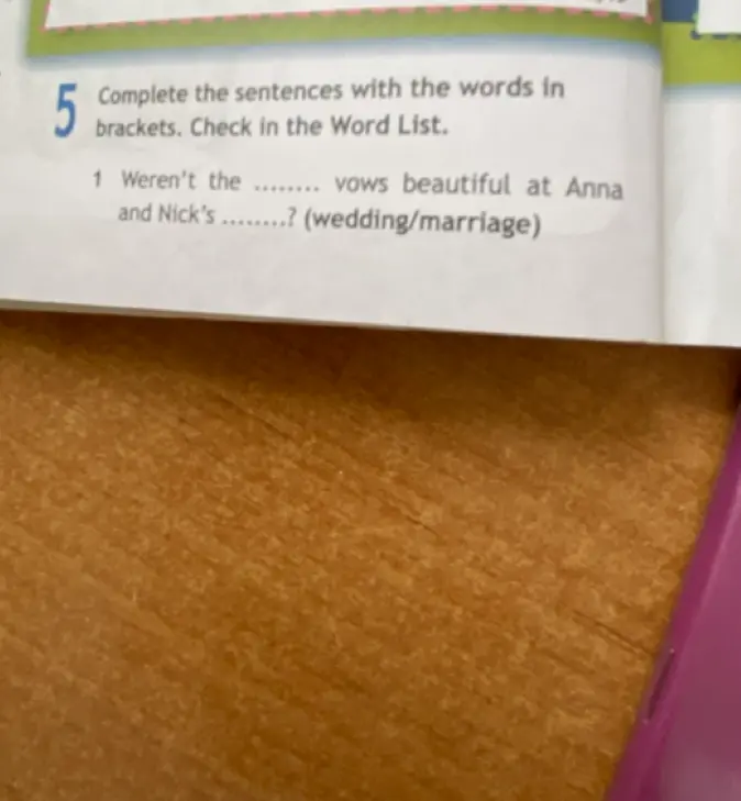 Дополни предложение: Weren't the ... vows beautiful at Anna and Nick's ...? (wedding/marriage)
