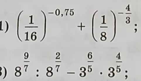 Реши пример: (1/16)^(-0,75) + (1/8)^(-4/3)