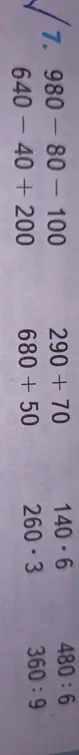 Вычисли значения выражений 980 - 80 - 100, 640 - 40 + 200, 290 + 70, 680 + 50, 140 ÷ 6, 260 ÷ 3, 480 ÷ 6, 360 ÷ 9
