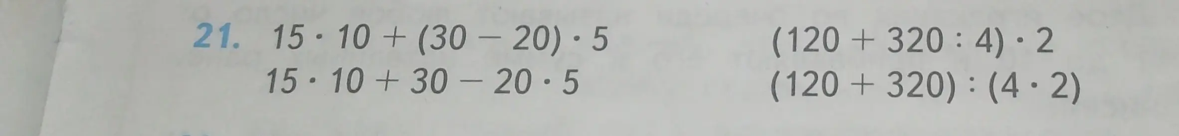 Вычисли значения выражений: $15 \cdot 10 + (30 - 20) \cdot 5$, $15 \cdot 10 + 30 - 20 \cdot 5$, $(120 + 320 : 4) \cdot 2$, $(120 + 320) : (4 \cdot 2)$
