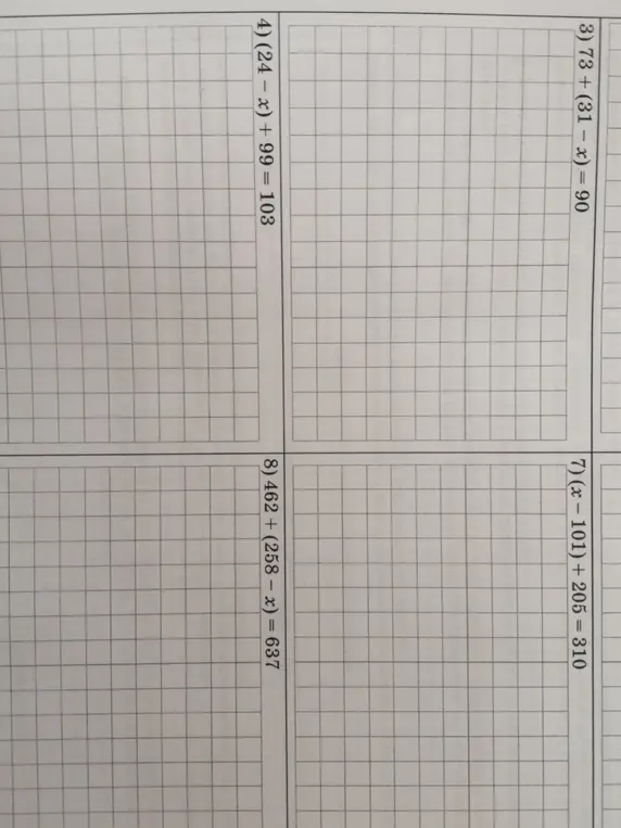 Реши уравнения 3) $73 + (31 - x) = 90$, 4) $(24 - x) + 99 = 103$, 7) $(x - 101) + 205 = 310$ и 8) $462 + (258 - x) = 637$