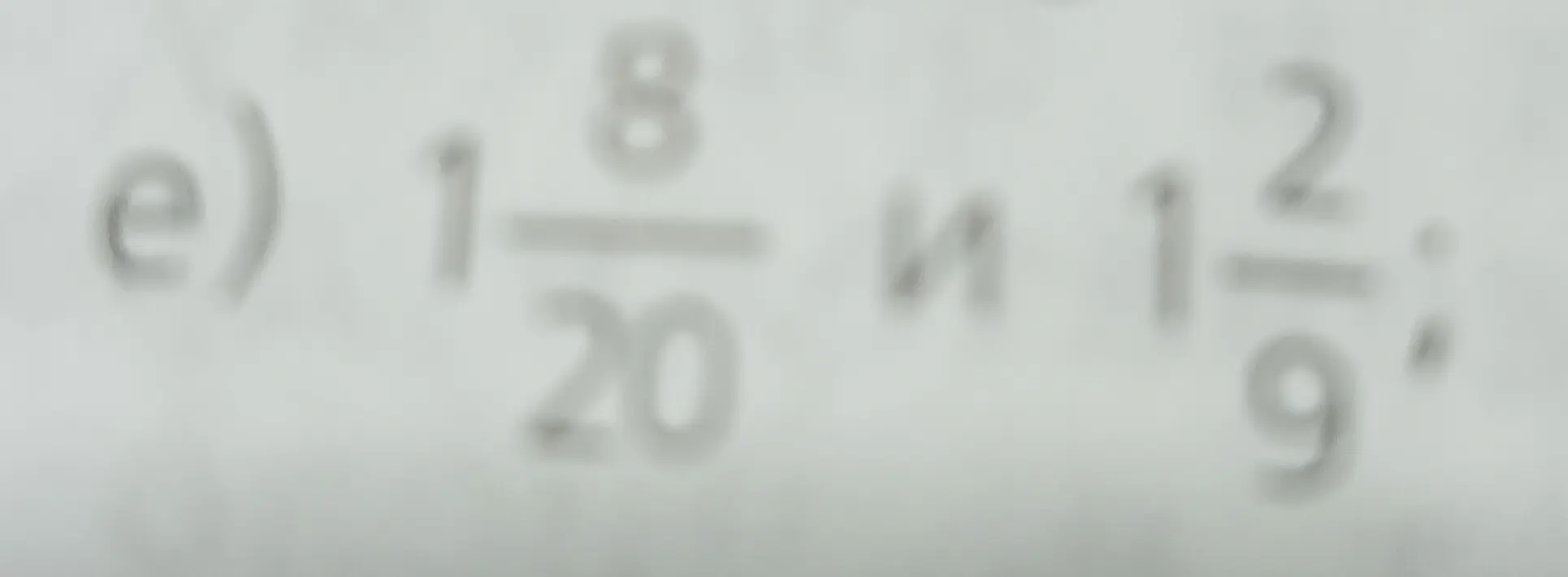Сравни дроби $1\frac{8}{20}$ и $1\frac{2}{9}$