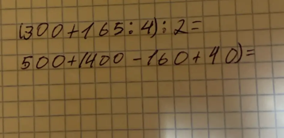 Вычисли значения выражений (300+165:4):2 и 500+1400-160+40)