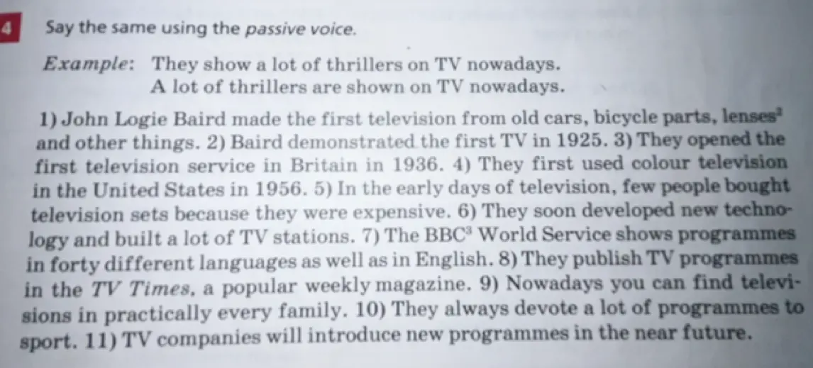 Преобразуй предложения в пассивный залог: John Logie Baird made the first television from old cars, bicycle parts, lenses and other things.