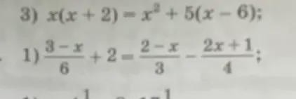 Реши уравнения: x(x + 2) = x² + 5(x − 6) и (3-x)/6 + 2 = (2-x)/3 - (2x+1)/4
