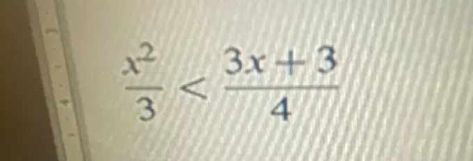 Реши неравенство x²/3 < (3x+3)/4