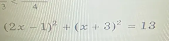 Помоги мне решить уравнение (2x - 1)² + (x + 3)² = 13