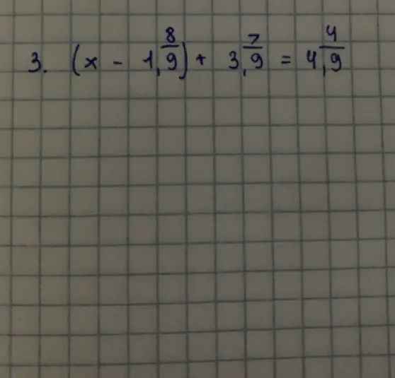 Помоги решить уравнение (x - 1 8/9) + 3 7/9 = 4 4/9
