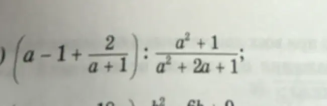 Как упростить выражение (a-1+2/(a+1)) : (a²+1)/(a²+2a+1)?