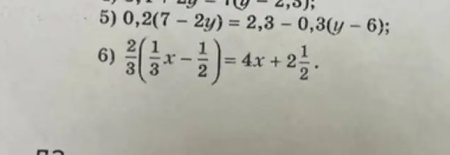 Можешь помочь решить уравнения 5) 0,2(7 – 2y) = 2,3 – 0,3(y – 6) и 6)(x-1)=4x+2.