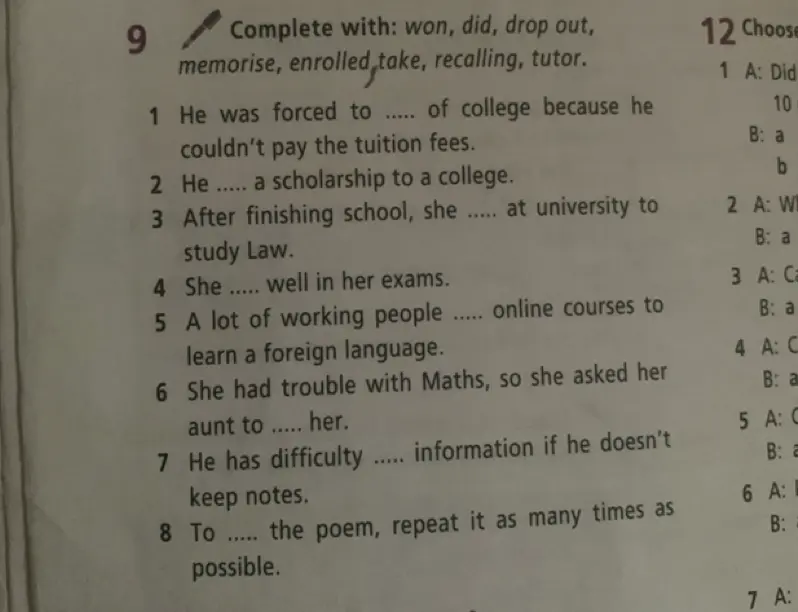 Помоги мне заполнить пропуски словами: won, did, drop out, memorise, enrolled take, recalling, tutor в задании под номером 1