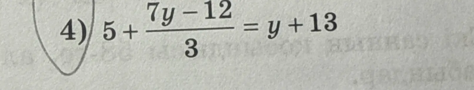 Реши уравнение 5 + (7y - 12)/3 = y + 13
