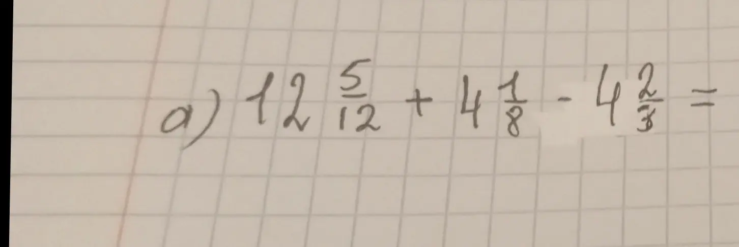 Реши пример: 12 5/12 + 4 1/8 - 4 2/3 =