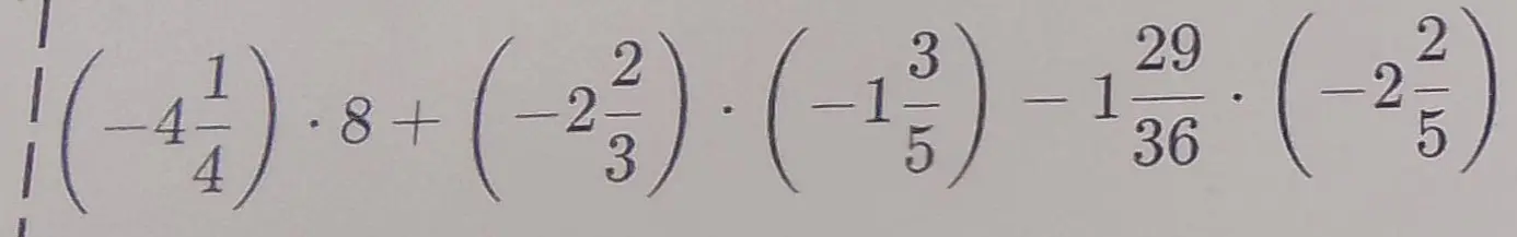 Вычисли выражение: (-4 1/4) * 8 + (-2/3) * (-1 3/5) - 1 29/36 * (-2 2/5)