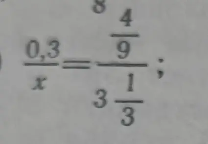 Реши уравнение  0,3/x = (4/9)/(3 1/3)