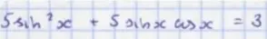 Помоги мне решить уравнение 5 * sin²(x) + 5 * sin(x) * cos(x) = 3