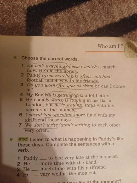 Выбери правильные слова в упражнении 8, первое предложение: He isn't watching/doesn't watch a match now. He's in the library.