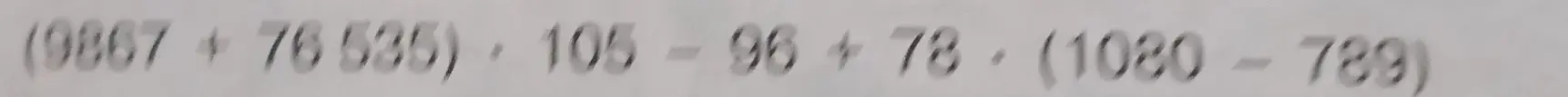 Вычисли значение выражения (9867 + 76535) * 105 - 96 + 78 * (1026 - 789)