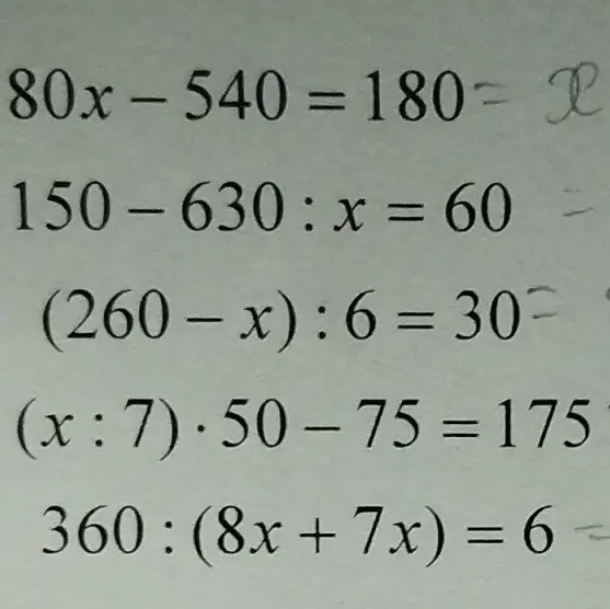 Реши уравнения: 80x - 540 = 180, 150-630: x = 60, (260-x) : 6 = 30, (x: 7). 50-75 = 175, 360: (8x + 7x) = 6