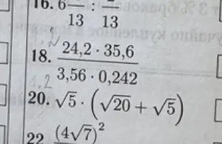 Вычисли значения выражений: 6/13 : 2/13, (24,2 * 35,6) / (3,56 * 0,242), √5 * (√20 + √5), (4√7)^2