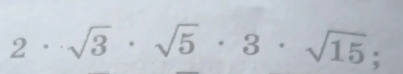 Вычисли значение выражения  2 * √3 * √5 * 3 * √15