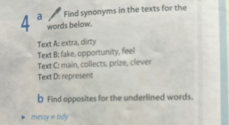Предложи синонимы для слов extra, dirty (текст A), fake, opportunity, feel (текст B), main, collects, prize, clever (текст C), represent (текст D) и антонимы для слов messy, tidy.
