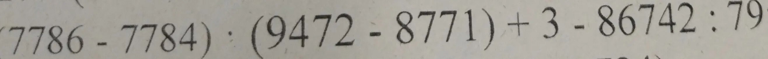 Вычисли значение выражения (7786 - 7784) : (9472 - 8771) + 3 - 86742 : 79