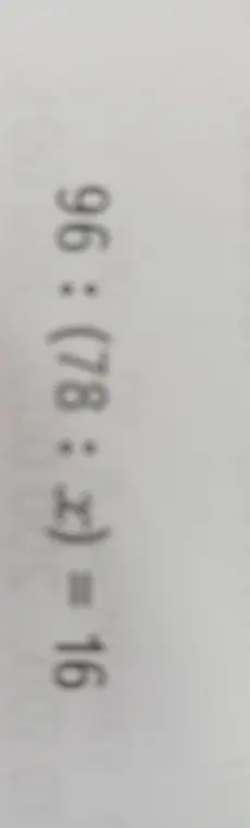 Помоги мне решить уравнение 96 : (78 : x) = 16