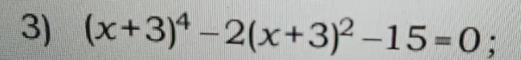 Реши уравнение (x+3)⁴-2(x+3)²-15=0