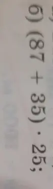 Вычисли значение выражения 6)(87 + 35) * 25
