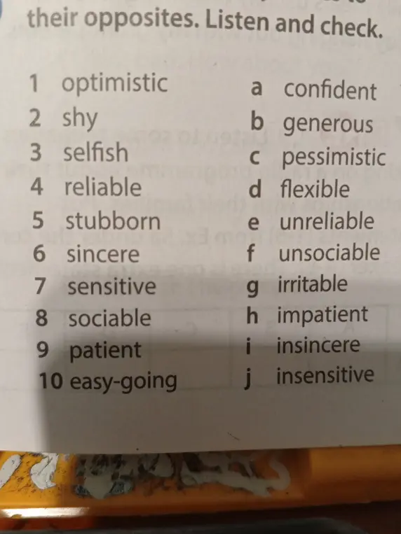 Подбери антонимы к словам: optimistic, shy, selfish, reliable, stubborn, sincere, sensitive, sociable, patient, easy-going.