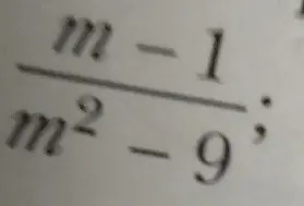 Помоги мне упростить выражение (m-1)/(m²-9)