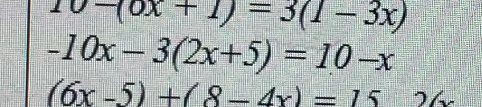 Можешь помочь решить уравнения: 10 - (6x + 1) = 3(1 - 3x), -10x - 3(2x + 5) = 10 - x, (6x - 5) + (8 - 4x) = 15?