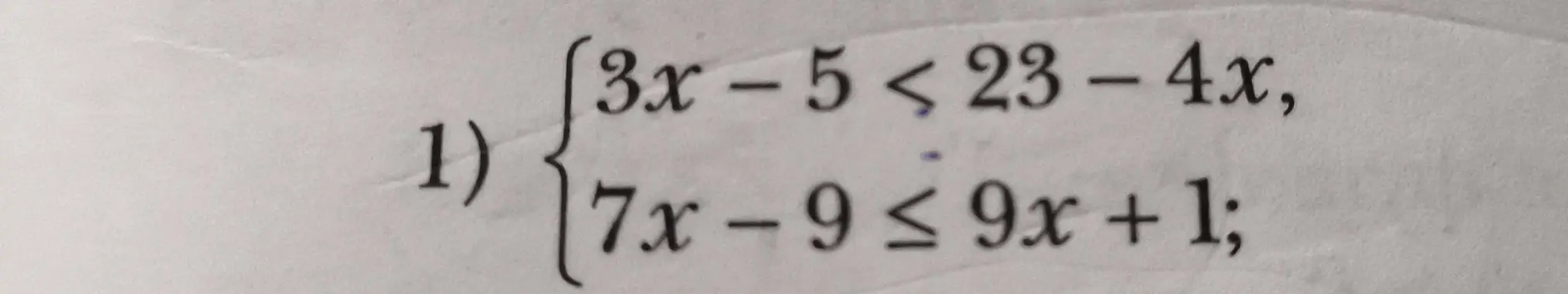 Помоги решить систему неравенств 3x-5 < 23-4x, 7x-9 ≤ 9x+1