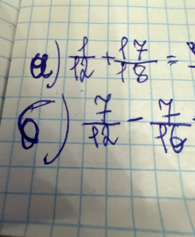 Реши примеры: a) 1/12 + 7/18; b) 7/12 - 7/16