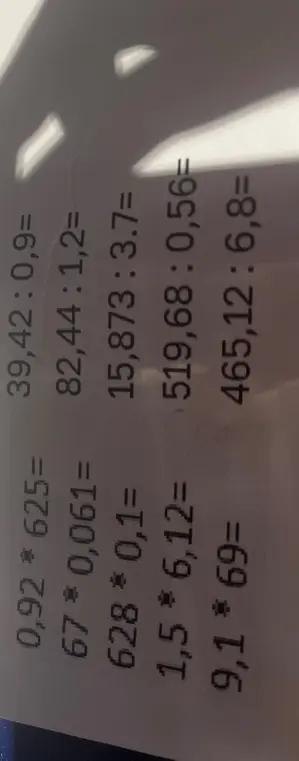 Выполни вычисления: 0,92 * 625, 67 * 0,061, 628 * 0,1, 1,5 * 6,12, 9,1 * 69, 39,42 : 0,9, 82,44 : 1,2, 15,873 : 3.7, 519,68: 0,56, 465,12 : 6,8