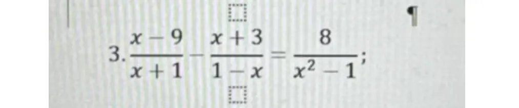 Ты просишь решить уравнение (x-9)/(x+1) - (x+3)/(1-x) = 8/(x^2-1)